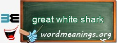 WordMeaning blackboard for great white shark